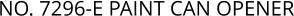 NO. 7296-E PAINT CAN OPENER