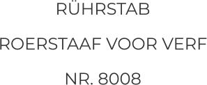 RÜHRSTAB ROERSTAAF VOOR VERF NR. 8008
